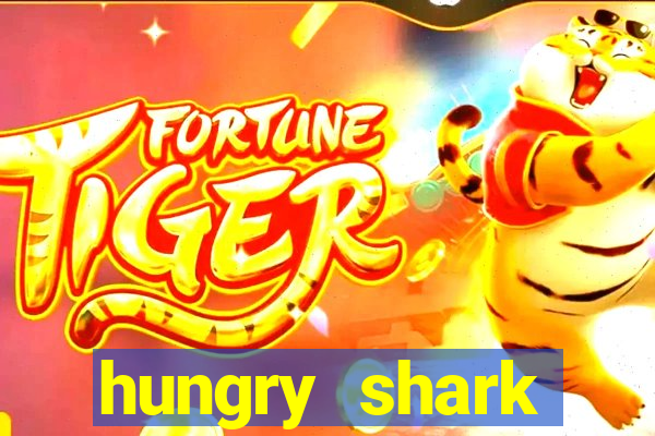 hungry shark evolution dinheiro infinito ios